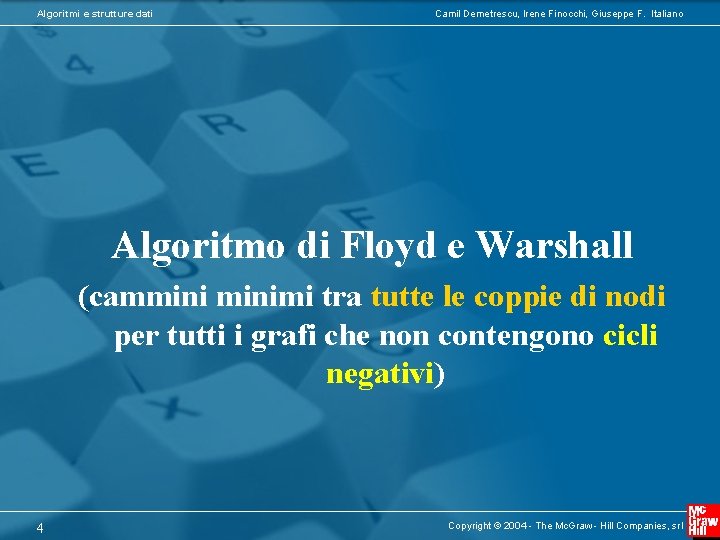 Algoritmi e strutture dati Camil Demetrescu, Irene Finocchi, Giuseppe F. Italiano Algoritmo di Floyd