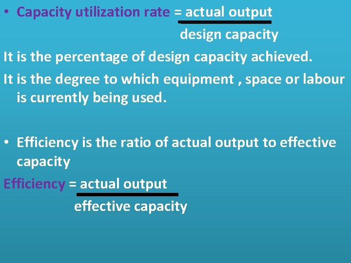  • Capacity utilization rate = actual output design capacity It is the percentage