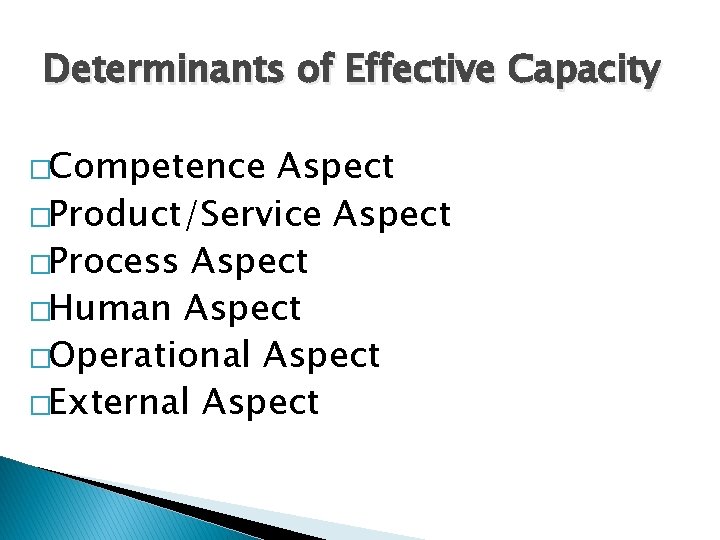 Determinants of Effective Capacity �Competence Aspect �Product/Service Aspect �Process Aspect �Human Aspect �Operational Aspect