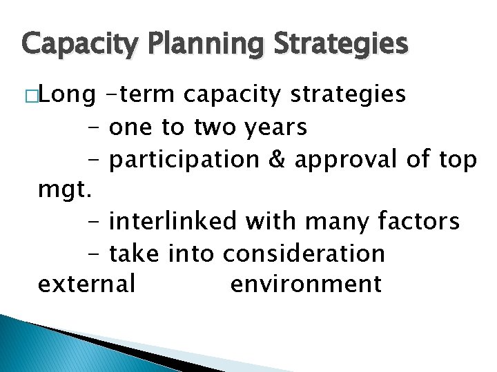 Capacity Planning Strategies �Long -term capacity strategies - one to two years - participation