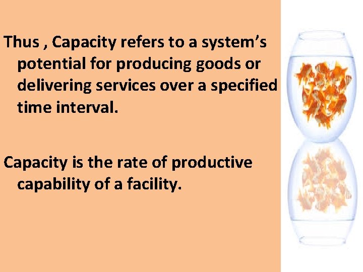 Thus , Capacity refers to a system’s potential for producing goods or delivering services