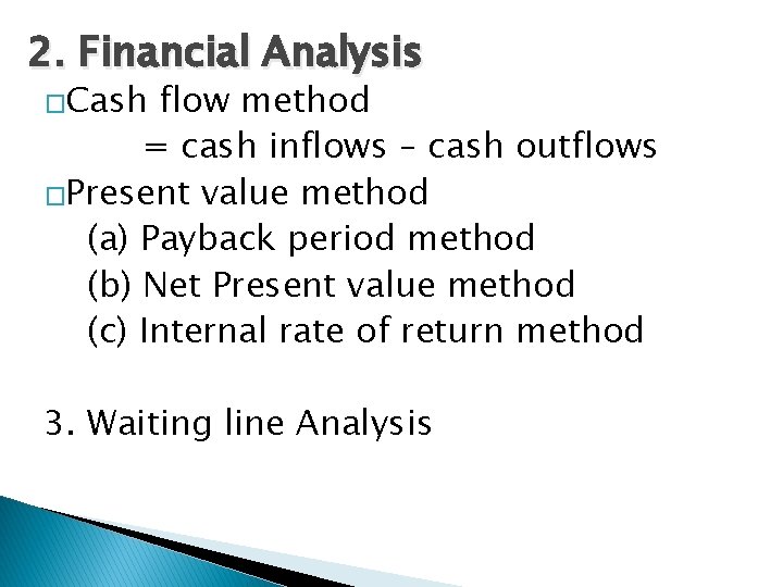 2. Financial Analysis �Cash flow method = cash inflows – cash outflows �Present value