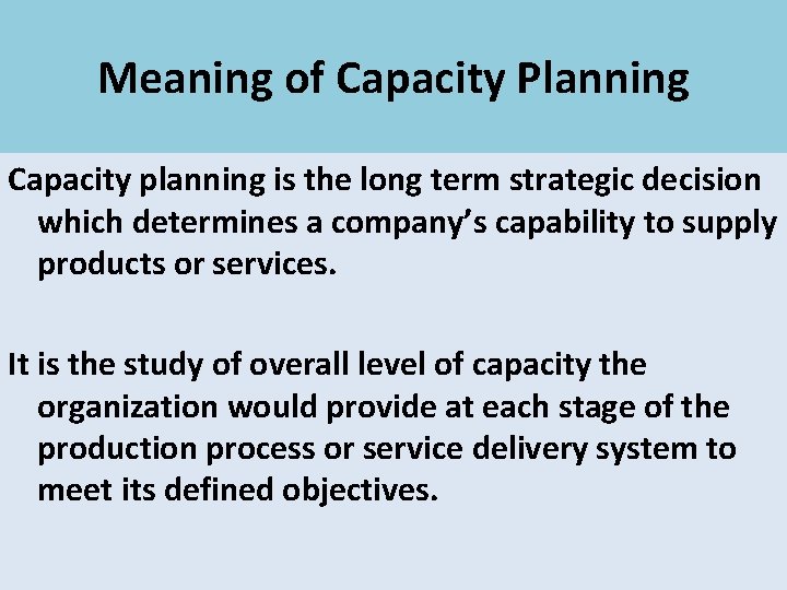 Meaning of Capacity Planning Capacity planning is the long term strategic decision which determines