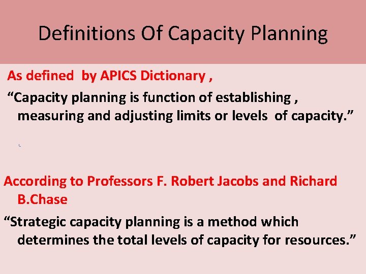 Definitions Of Capacity Planning As defined by APICS Dictionary , “Capacity planning is function