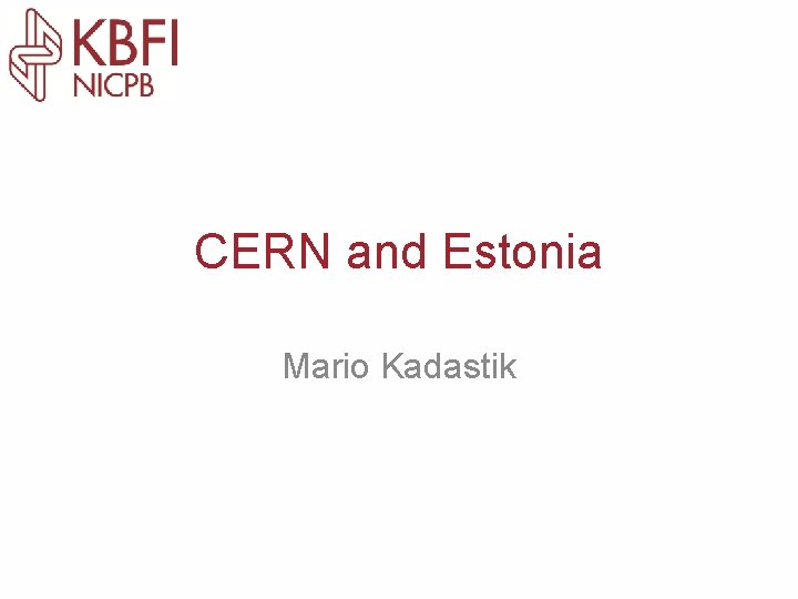 CERN and Estonia Mario Kadastik 