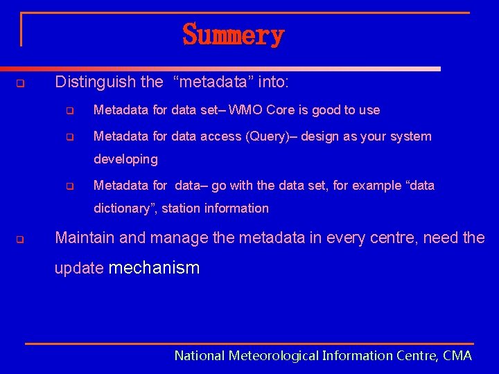 Summery q Distinguish the “metadata” into: q Metadata for data set– WMO Core is