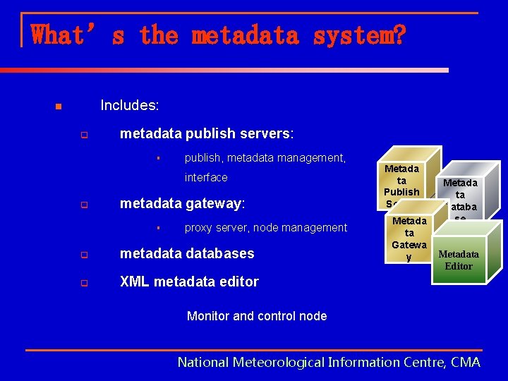 What’s the metadata system? Includes: n q metadata publish servers: § publish, metadata management,