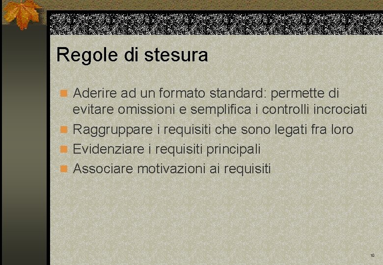 Regole di stesura n Aderire ad un formato standard: permette di evitare omissioni e