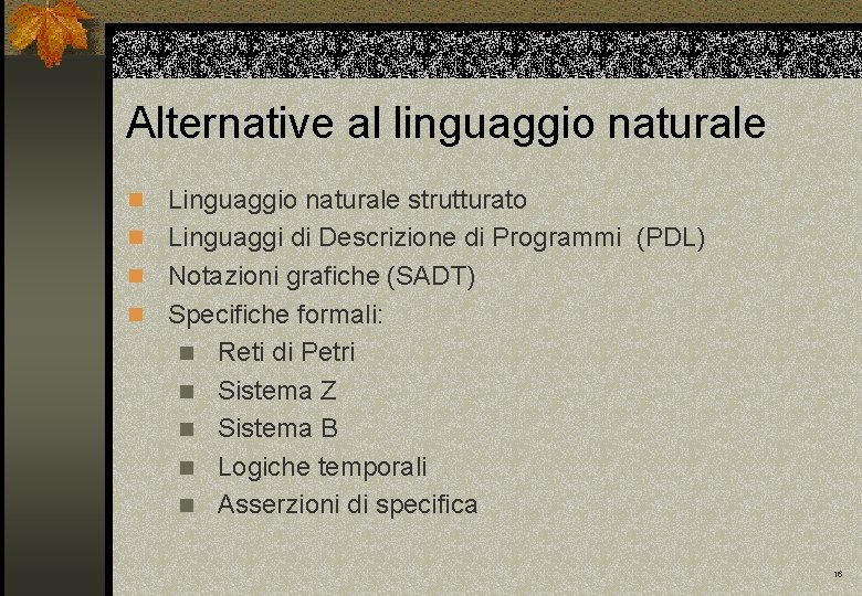 Alternative al linguaggio naturale Linguaggio naturale strutturato n Linguaggi di Descrizione di Programmi (PDL)