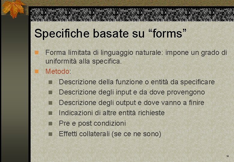 Specifiche basate su “forms” Forma limitata di linguaggio naturale: impone un grado di uniformità