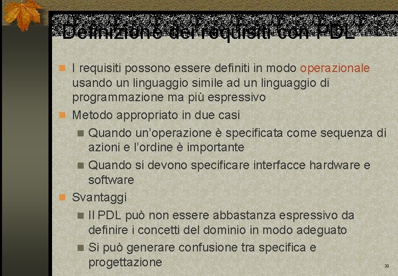 Definizione dei requisiti con PDL n I requisiti possono essere definiti in modo operazionale