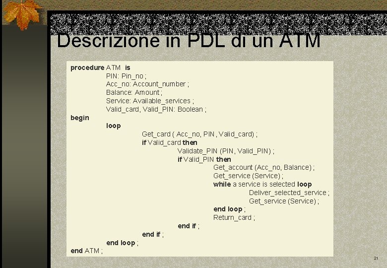 Descrizione in PDL di un ATM procedure ATM is PIN: Pin_no ; Acc_no: Account_number