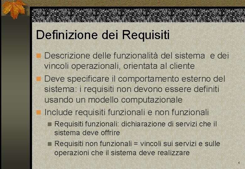 Definizione dei Requisiti n Descrizione delle funzionalità del sistema e dei vincoli operazionali, orientata