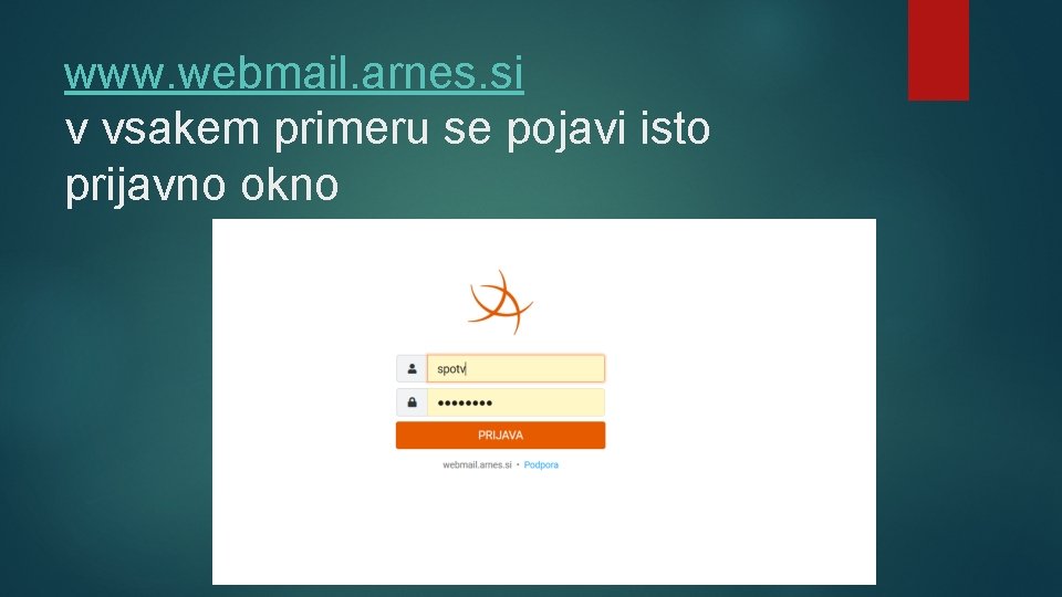 www. webmail. arnes. si v vsakem primeru se pojavi isto prijavno okno 