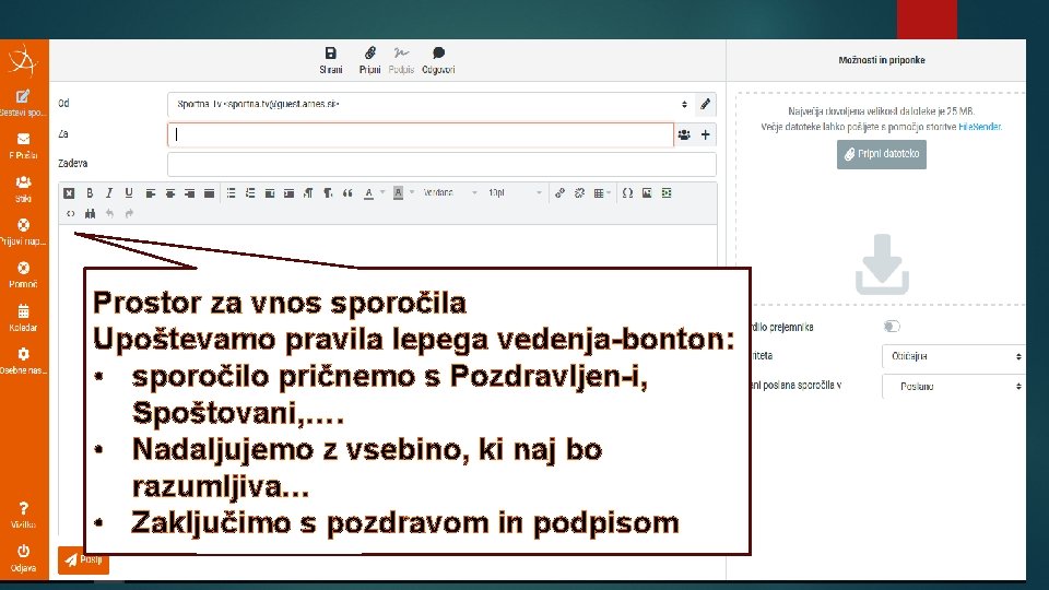 Prostor za vnos sporočila Upoštevamo pravila lepega vedenja-bonton: • sporočilo pričnemo s Pozdravljen-i, Spoštovani,