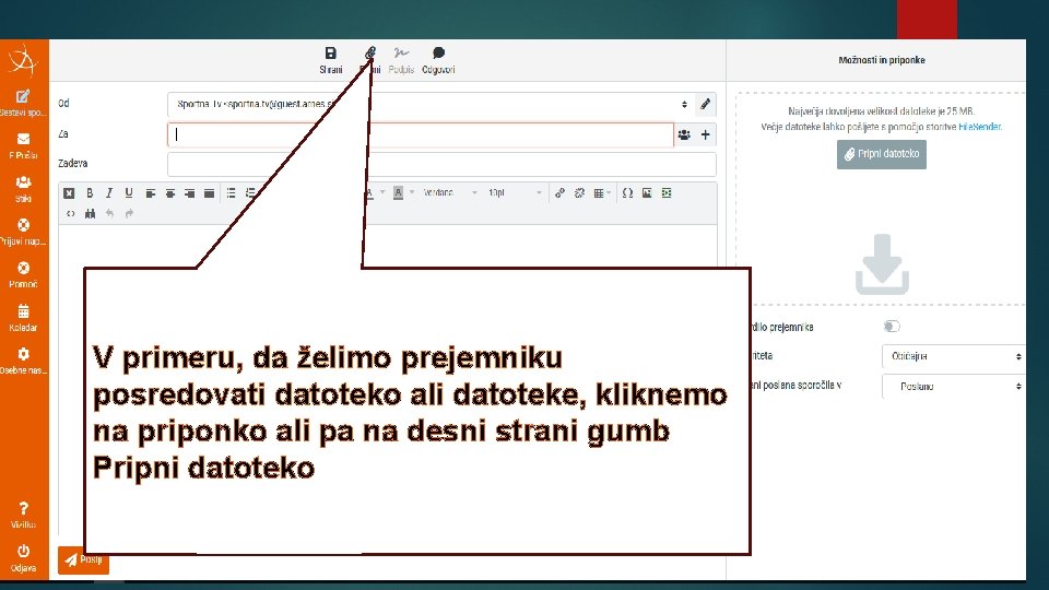 V primeru, da želimo prejemniku posredovati datoteko ali datoteke, kliknemo na priponko ali pa