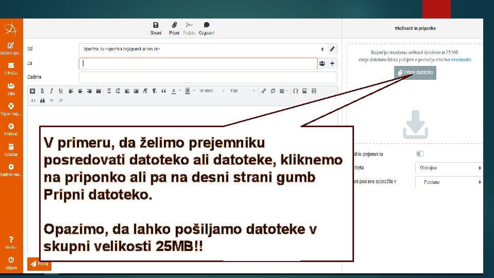 V primeru, da želimo prejemniku posredovati datoteko ali datoteke, kliknemo na priponko ali pa