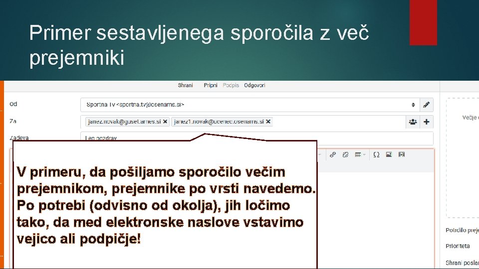 Primer sestavljenega sporočila z več prejemniki V primeru, da pošiljamo sporočilo večim prejemnikom, prejemnike