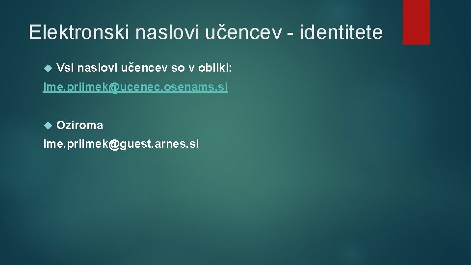 Elektronski naslovi učencev - identitete Vsi naslovi učencev so v obliki: Ime. priimek@ucenec. osenams.