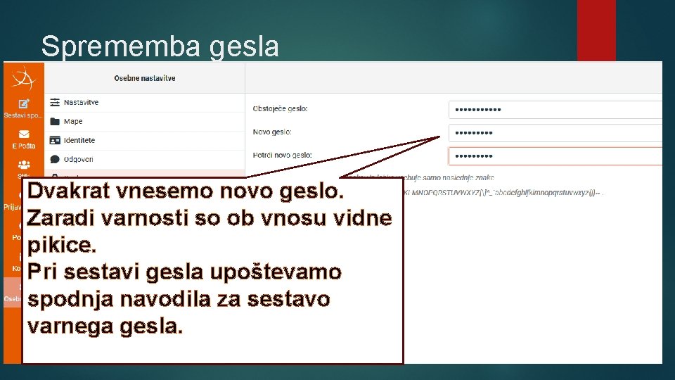 Sprememba gesla Dvakrat vnesemo novo geslo. Zaradi varnosti so ob vnosu vidne pikice. Pri