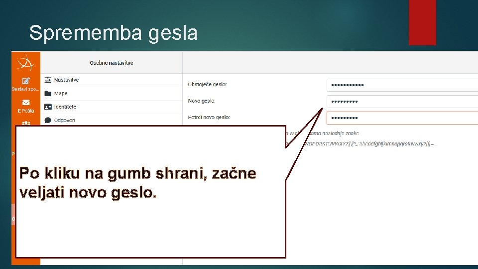 Sprememba gesla Po kliku na gumb shrani, začne veljati novo geslo. 