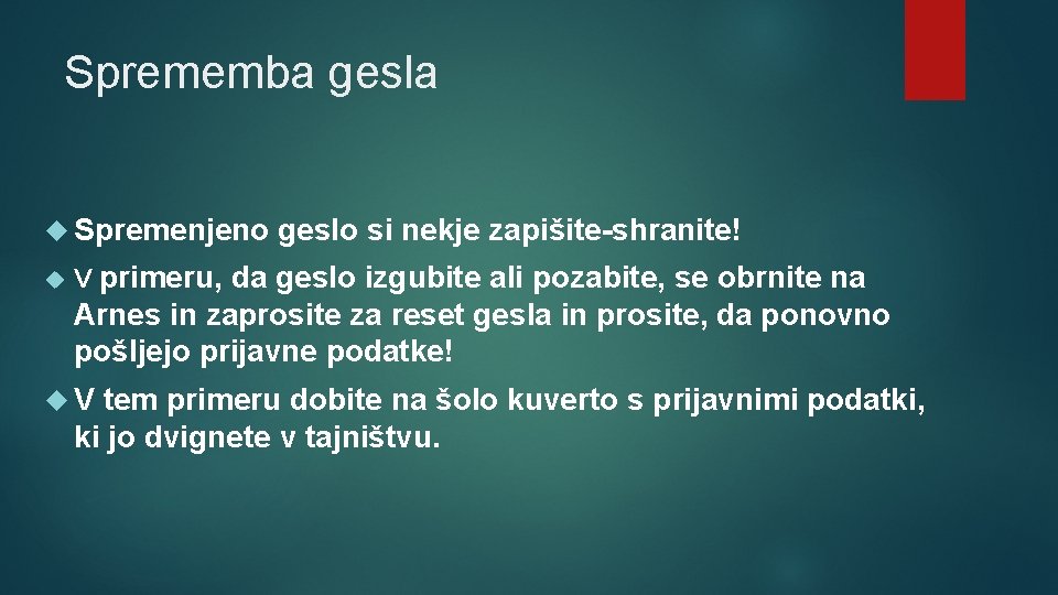 Sprememba gesla Spremenjeno geslo si nekje zapišite-shranite! V primeru, da geslo izgubite ali pozabite,