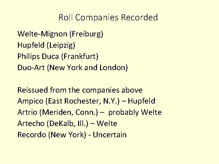 Roll Companies Recorded Welte-Mignon (Freiburg) Hupfeld (Leipzig) Philips Duca (Frankfurt) Duo-Art (New York and