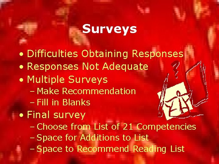 Surveys • Difficulties Obtaining Responses • Responses Not Adequate • Multiple Surveys – Make