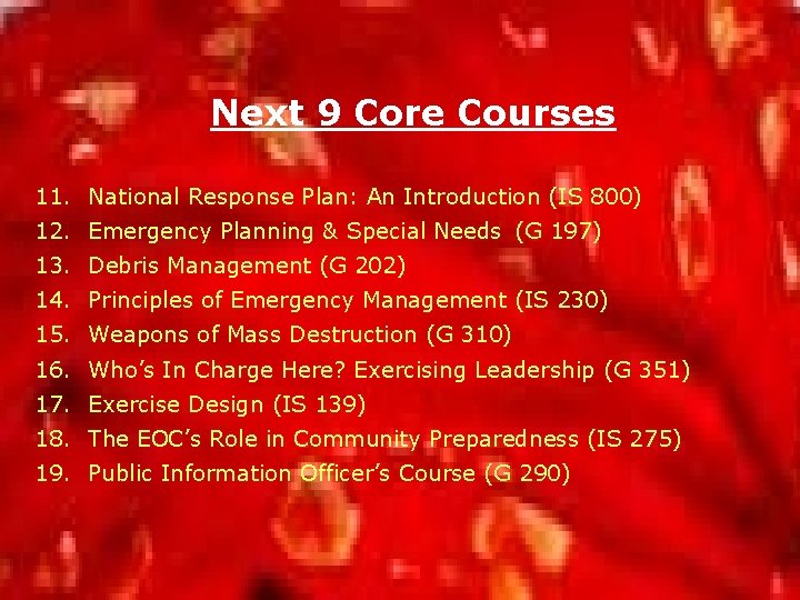 Next 9 Core Courses 11. National Response Plan: An Introduction (IS 800) 12. Emergency
