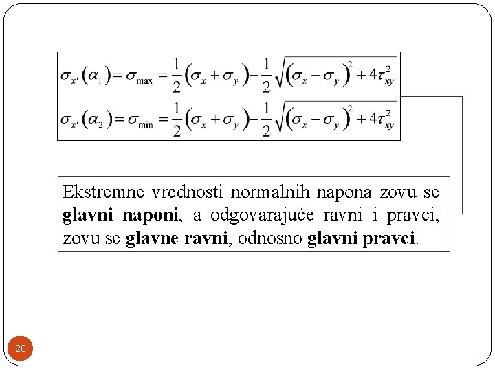 Ekstremne vrednosti normalnih napona zovu se glavni naponi, a odgovarajuće ravni i pravci, zovu