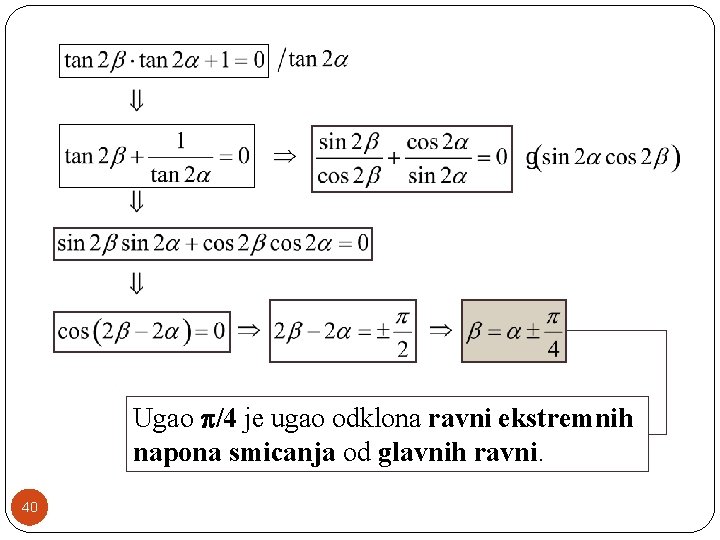 Ugao p/4 je ugao odklona ravni ekstremnih napona smicanja od glavnih ravni. 40 