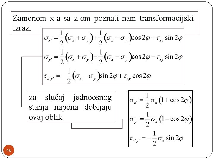 Zamenom x-a sa z-om poznati nam transformacijski izrazi za slučaj jednoosnog stanja napona dobijaju