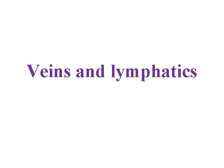 Veins and lymphatics 