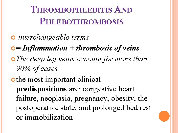 THROMBOPHLEBITIS AND PHLEBOTHROMBOSIS interchangeable terms = Inflammation + thrombosis of veins The deep leg