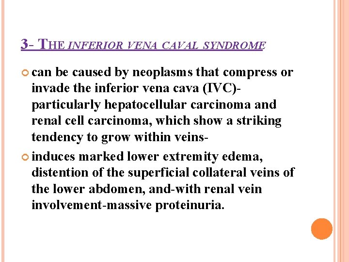 3 - THE INFERIOR VENA CAVAL SYNDROME can be caused by neoplasms that compress