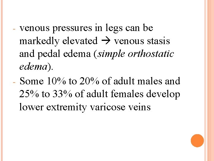 - - venous pressures in legs can be markedly elevated venous stasis and pedal