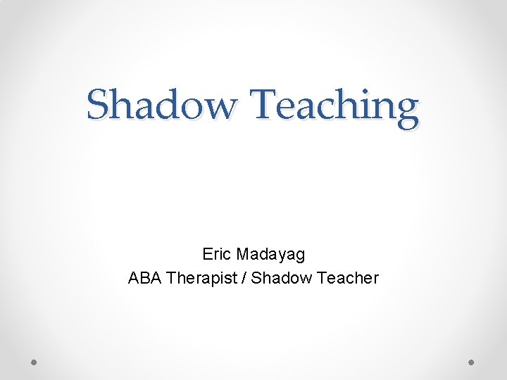 Shadow Teaching Eric Madayag ABA Therapist / Shadow Teacher 