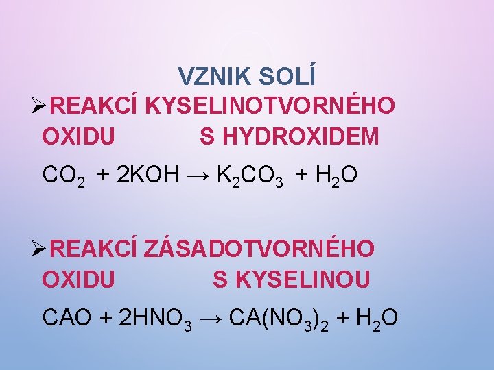 VZNIK SOLÍ ØREAKCÍ KYSELINOTVORNÉHO OXIDU S HYDROXIDEM CO 2 + 2 KOH → K