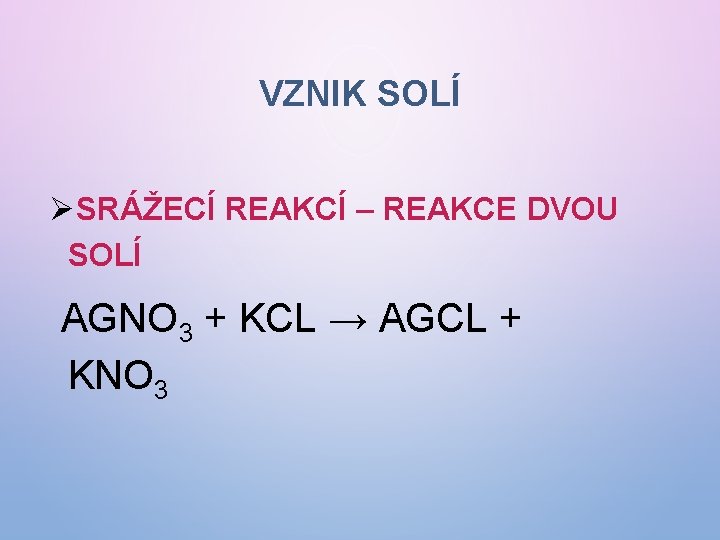 VZNIK SOLÍ ØSRÁŽECÍ REAKCÍ – REAKCE DVOU SOLÍ AGNO 3 + KCL → AGCL