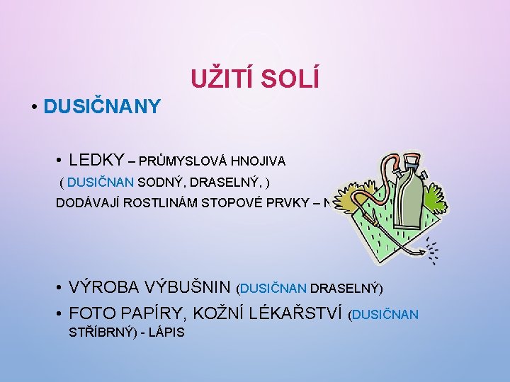 UŽITÍ SOLÍ • DUSIČNANY • LEDKY – PRŮMYSLOVÁ HNOJIVA ( DUSIČNAN SODNÝ, DRASELNÝ, )