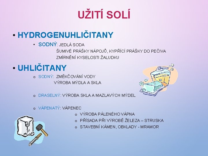 UŽITÍ SOLÍ • HYDROGENUHLIČITANY • SODNÝ: JEDLÁ SODA ŠUMIVÉ PRÁŠKY NÁPOJŮ, KYPŘÍCÍ PRÁŠKY DO