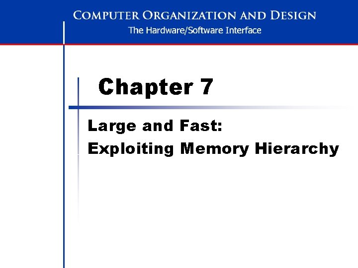 Chapter 7 Large and Fast: Exploiting Memory Hierarchy 