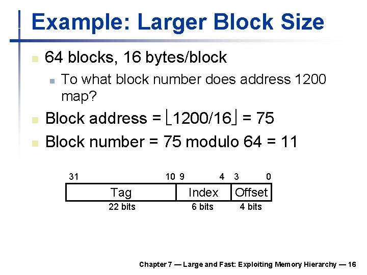 Example: Larger Block Size n 64 blocks, 16 bytes/block n n n To what