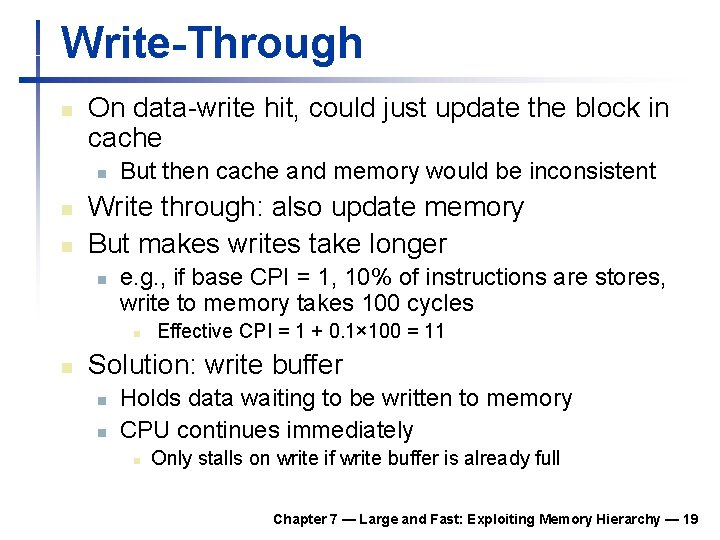 Write-Through n On data-write hit, could just update the block in cache n n