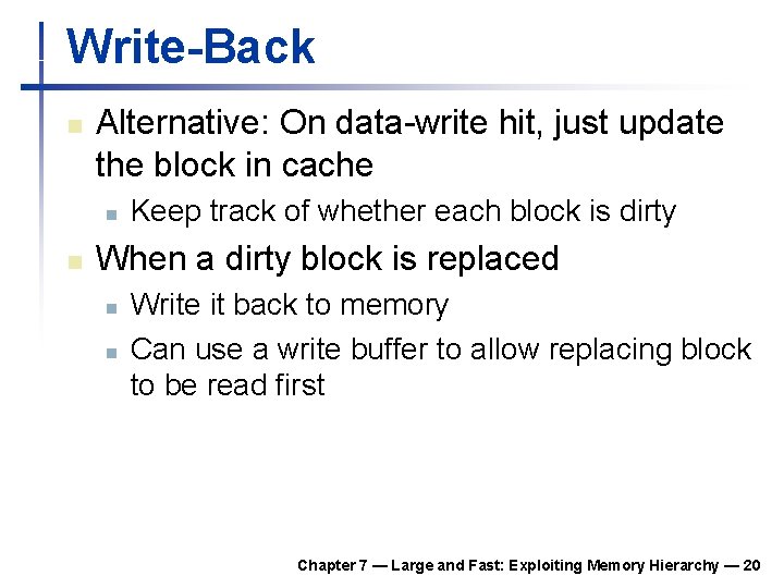 Write-Back n Alternative: On data-write hit, just update the block in cache n n