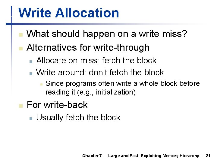 Write Allocation n n What should happen on a write miss? Alternatives for write-through