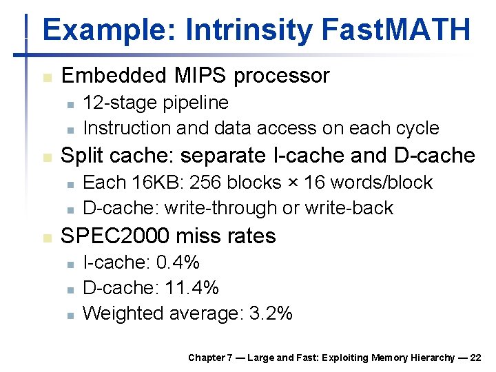 Example: Intrinsity Fast. MATH n Embedded MIPS processor n n n Split cache: separate