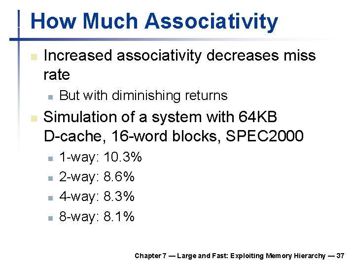 How Much Associativity n Increased associativity decreases miss rate n n But with diminishing