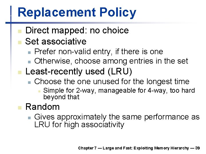Replacement Policy n n Direct mapped: no choice Set associative n n n Prefer