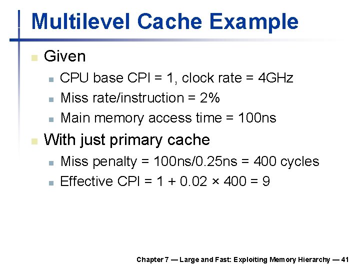 Multilevel Cache Example n Given n n CPU base CPI = 1, clock rate